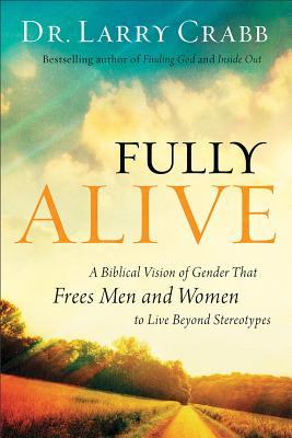 Totalmente vivo: una visión bíblica del género que libera a los hombres ya las mujeres para vivir más allá de estereotipos