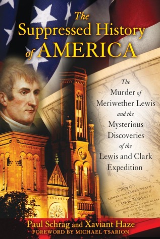 La historia suprimida de América: el asesinato de Meriwether Lewis y los descubrimientos misteriosos de la expedición de Lewis y de Clark
