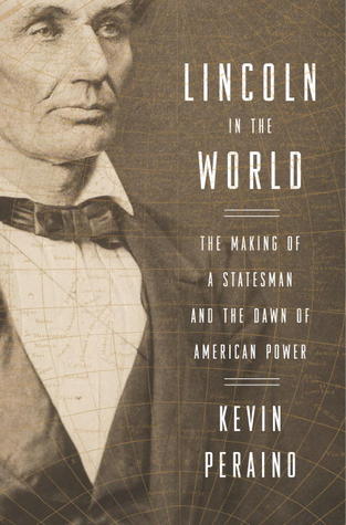 Lincoln en el mundo: La fabricación de un estadista y el amanecer del poder americano