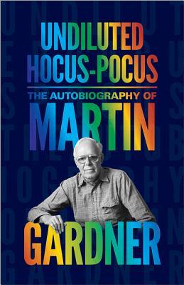 Hocus-Pocus no diluido: La autobiografía de Martin Gardner