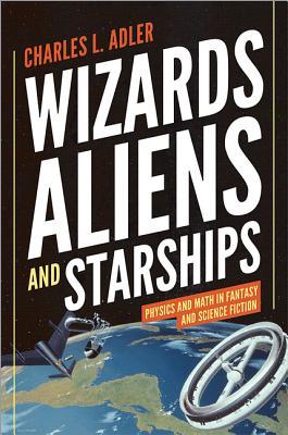 Wizards, Aliens, y Starships: Física y Matemáticas en Fantasía y Ciencia Ficción