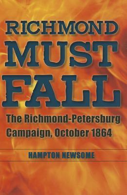 Richmond debe caer: La campaña de Richmond-Petersburgo, octubre de 1864