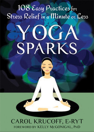Yoga Sparks: 108 Prácticas fáciles para aliviar el estrés en un minuto o menos