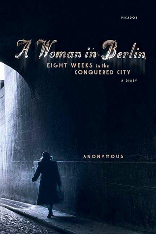 Una mujer en Berlín: ocho semanas en la ciudad conquistada: un diario
