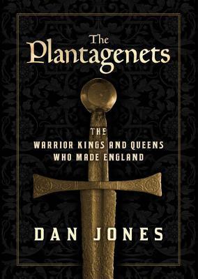 Los Plantagenets: Los reyes guerreros y las reinas que hicieron Inglaterra