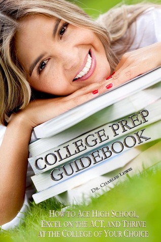 College Prep Guidebook: Cómo As High School, Excel en el ACT, y prosperar en el Colegio de su elección