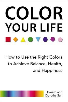 Colorea tu vida: Cómo usar los colores adecuados para lograr equilibrio, salud y felicidad