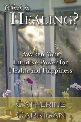 ¿Qué es la curación? Despertar su poder intuitivo para la salud y la felicidad