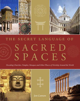 El lenguaje secreto de los espacios sagrados: Decodificación de iglesias, catedrales, templos, mezquitas y otros lugares de culto en todo el mundo
