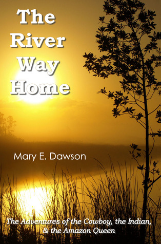 The River Way Home: Las Aventuras del Vaquero, el Indio y la Reina del Amazonas