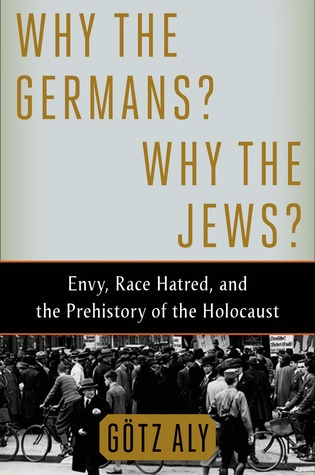 ¿Por qué los alemanes? ¿Por qué los judíos ?: La envidia, el odio racial y la prehistoria del Holocausto