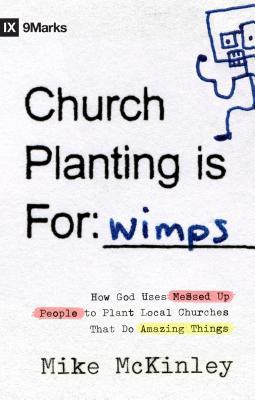 La Plantación de Iglesias es para Wimps: Cómo Dios Usa a la Gente Desordenada para Plantar Iglesias Ordinarias que Hacen Cosas Extraordinarias