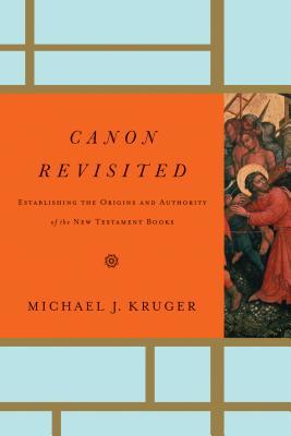 Canon Revisited: Estableciendo los Orígenes y la Autoridad de los Libros del Nuevo Testamento
