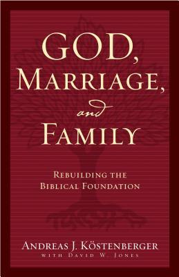 Dios, Matrimonio y Familia: Reconstruyendo la Fundación Bíblica