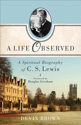 Una Vida Observada: Una Biografía Espiritual de C. S. Lewis