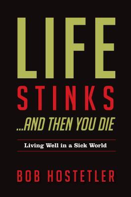 La vida apesta ... y luego mueres: Vivir bien en un mundo enfermo