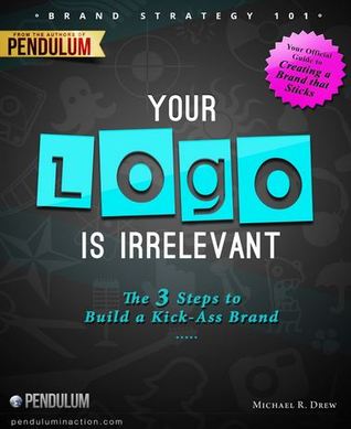 Brand Strategy 101: Su logotipo es irrelevante - El proceso de 3 pasos para construir una marca de Kick-Ass