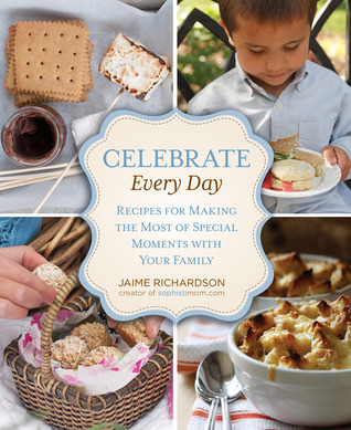 Celebre todos los días: recetas para aprovechar al máximo los momentos especiales con su familia