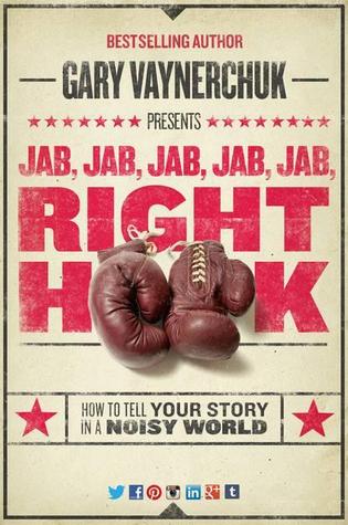 Jab, Jab, Jab, Right Hook: Cómo contar tu historia en un mundo social ruidoso