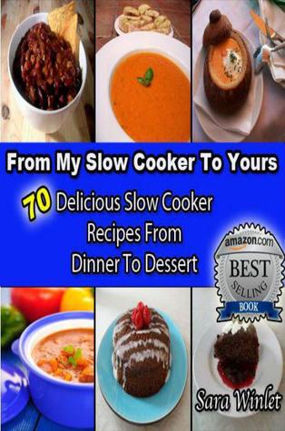 De mi cocina lenta a la suya: 70 deliciosas recetas de cocina lenta de la cena al postre
