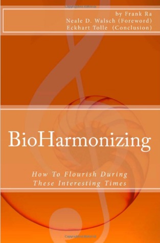 BioHarmonizing: Cómo Flourish durante estos tiempos interesantes: Mindfulness, felicidad, desarrollo personal, paz, espiritualidad, longevidad, bienestar y curación en el siglo XXI