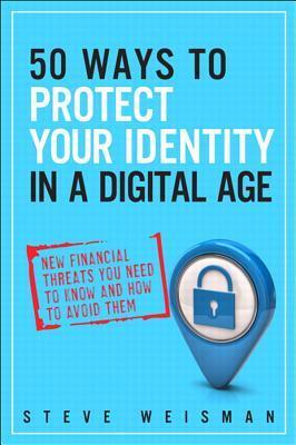 50 maneras de proteger su identidad en una era digital: nuevas amenazas financieras que usted necesita saber y cómo evitarlas