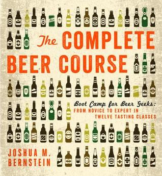 El Curso de Cerveza Completa: Boot Camp para los Geeks de Cerveza: De Novato a Experto en Doce Clases de Degustación