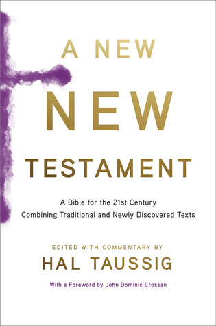 Un Nuevo Nuevo Testamento: Una Biblia para el Siglo 21 Combinando Textos Tradicionales y Recientemente Descubiertos