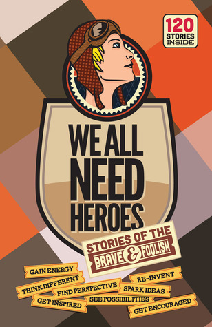 Todos necesitamos Héroes: Historias de los valientes y necios