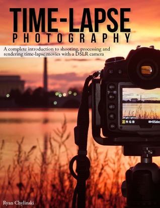 Time-lapse Photography: Una completa introducción al rodaje, procesamiento y representación de películas Timelapse con una cámara DSLR