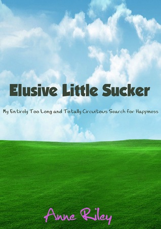 Elusive Little Sucker - My Entirely Too Long y Totalmente Circuitous Búsqueda de la Felicidad