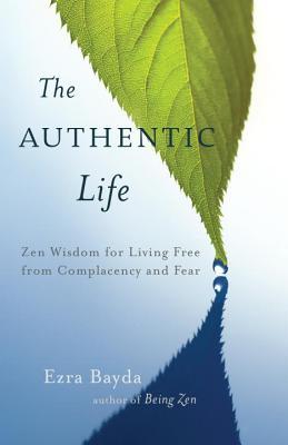 La vida auténtica: Sabiduría Zen para vivir libre de la complacencia y el miedo