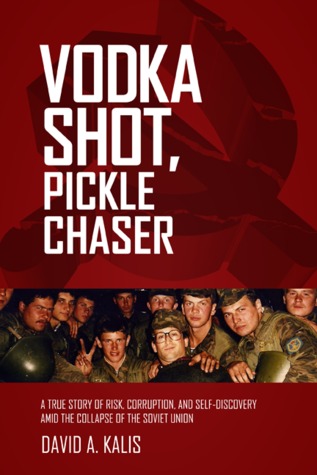 Vodka Shot, Pickle Chaser: Una verdadera historia de riesgo, corrupción y autodescubrimiento en medio del colapso de la Unión Soviética