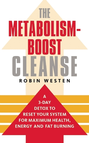 The Metabolism-Boost Cleanse: Una desintoxicación de 3 días para restablecer su sistema para máxima salud, energía y quema de grasa