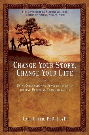 Cambia tu historia, cambia tu vida: Usando herramientas chamánicas y junguianas para lograr la transformación personal