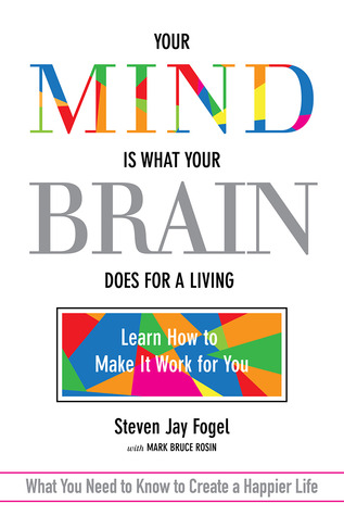 Su mente es lo que su cerebro hace para vivir: Aprenda a hacer que funcione para usted