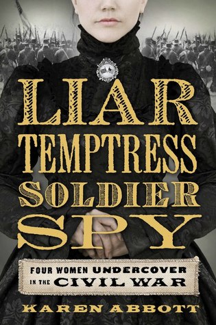 Mentiroso, Temptress, soldado, espía: Cuatro mujeres Undercover en la guerra civil