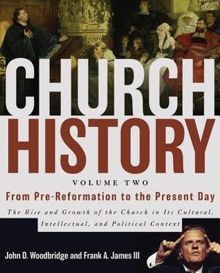 Historia de la Iglesia, Volumen Dos: De la Pre-Reforma a la Actualidad: El Ascenso y Crecimiento de la Iglesia en su Contexto Cultural, Intelectual y Político