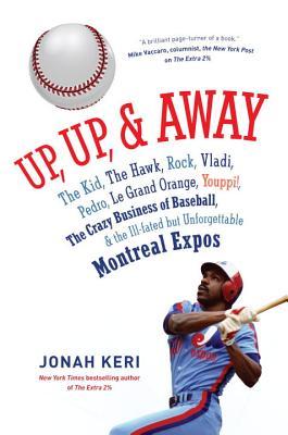 Up, Up, and Away: El chico, el halcón, el rock, Vladi, Pedro, el Grand Orange, Youppi !, el loco negocio del béisbol y los malogrados pero inolvidables Expos de Montreal