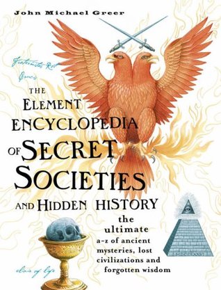 The Element Encyclopedia of Secret Societies and Hidden History: The Ultimate A-Z de los antiguos misterios, las civilizaciones perdidas y la sabiduría olvidada