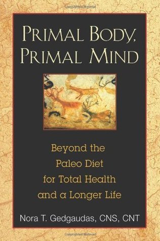 Cuerpo Primal, Mente Primordial: Más allá de la Dieta Paleo para la Salud Total y una Vida Más Larga