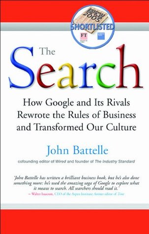 La búsqueda: Cómo Google y sus rivales reescribieron las reglas de negocio y transformaron nuestra cultura