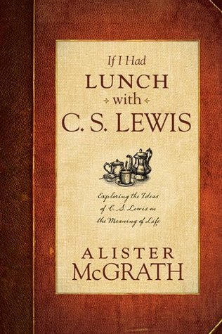 Si tuviera almuerzo con C. S. Lewis: Explorando las ideas de C. S. Lewis sobre el significado de la vida