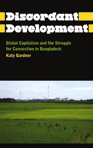 Desarrollo Discordante: Capitalismo Global y la Lucha por la Conexión en Bangladesh (Antropología, Cultura y Sociedad)