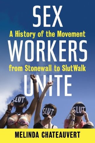 Trabajadores sexuales se unen: una historia del movimiento de Stonewall a SlutWalk