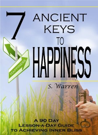 7 claves antiguas para la felicidad: una guía de 90 días, lecciones diarias para lograr la felicidad interior