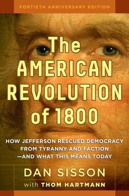 La Revolución Americana de 1800: Cómo Jefferson rescató la democracia de la tiranía y la facción - Y lo que esto significa hoy