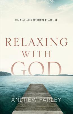 Relajarse con Dios: La Disciplina Espiritual Negligenciada