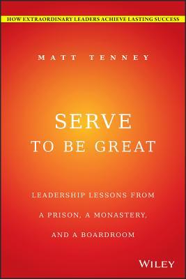 Sirve para ser grande: lecciones de liderazgo de una prisión, un monasterio y una sala de juntas
