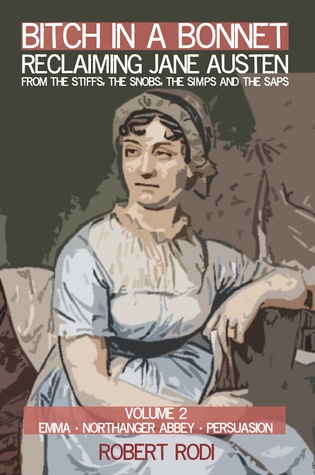 Bitch In a Bonnet: Reclamando a Jane Austen De los Stiffs, los Snobs, los Simps y los Saps, Volumen 2